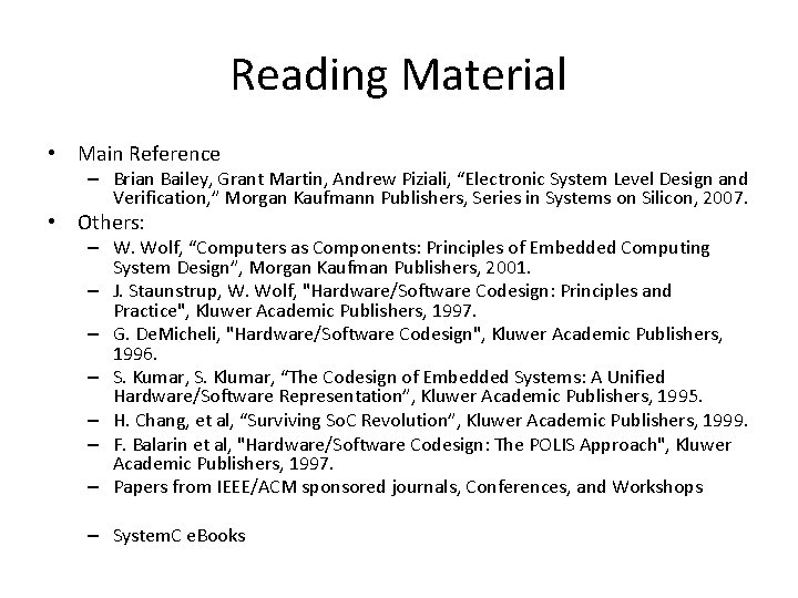 Reading Material • Main Reference – Brian Bailey, Grant Martin, Andrew Piziali, “Electronic System