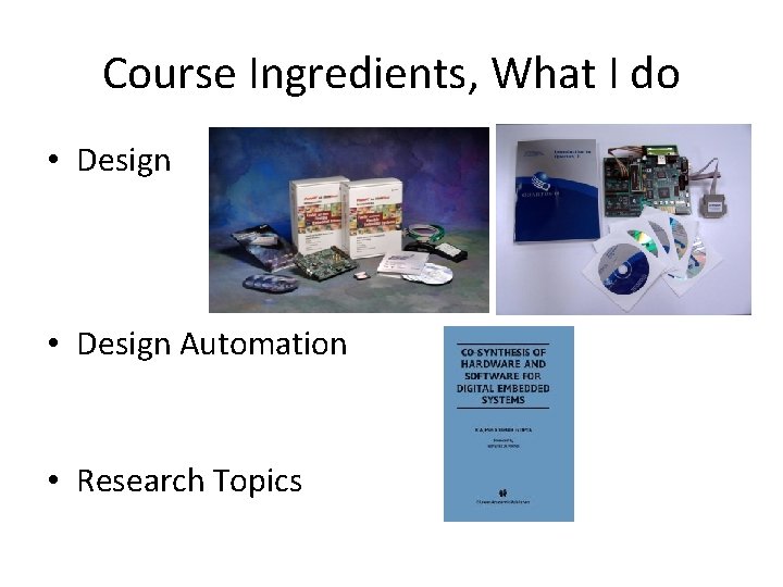 Course Ingredients, What I do • Design Automation • Research Topics 