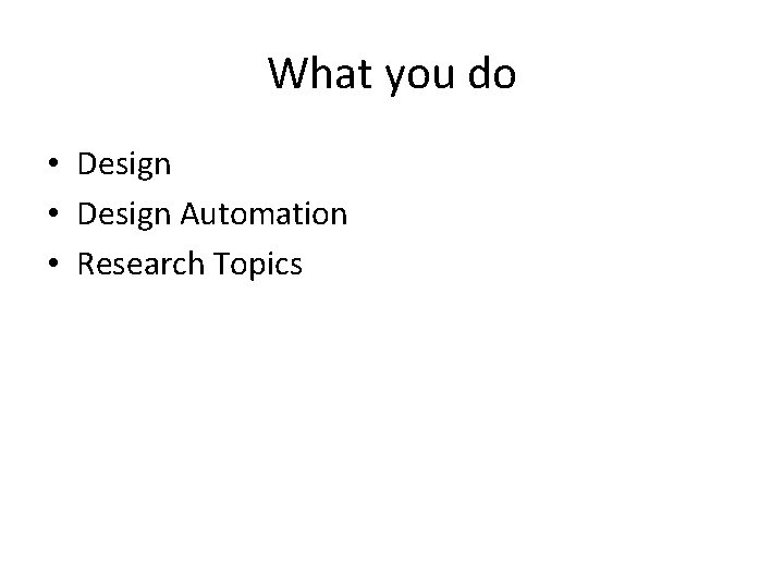 What you do • Design Automation • Research Topics 