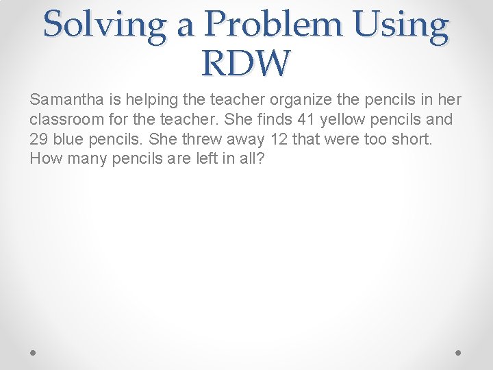 Solving a Problem Using RDW Samantha is helping the teacher organize the pencils in