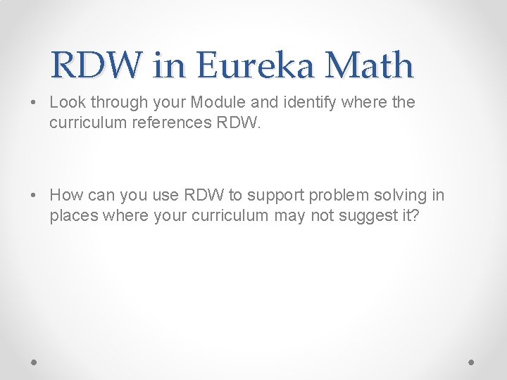 RDW in Eureka Math • Look through your Module and identify where the curriculum