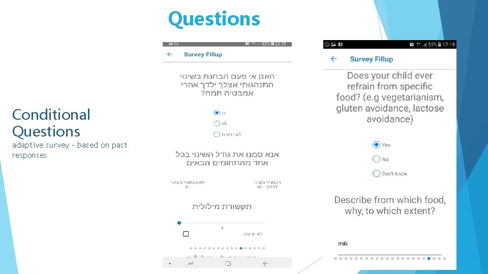 Questions Conditional Questions adaptive survey - based on past responses 
