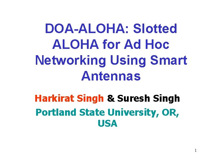 DOA-ALOHA: Slotted ALOHA for Ad Hoc Networking Using Smart Antennas Harkirat Singh & Suresh