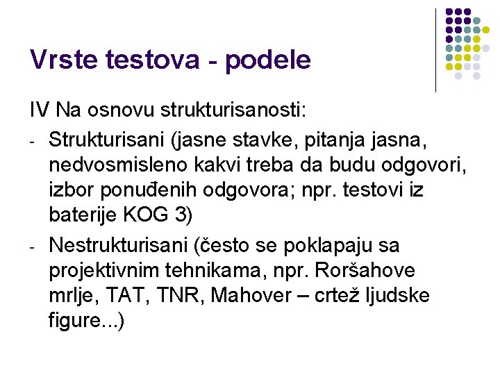 Vrste testova - podele IV Na osnovu strukturisanosti: - Strukturisani (jasne stavke, pitanja jasna,