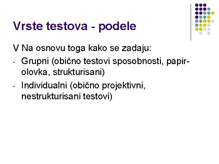 Vrste testova - podele V Na osnovu toga kako se zadaju: - Grupni (obično