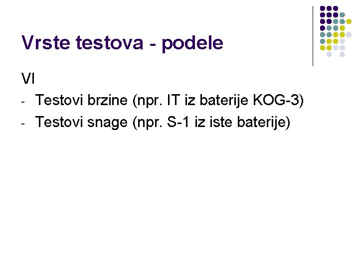 Vrste testova - podele VI - Testovi brzine (npr. IT iz baterije KOG-3) -