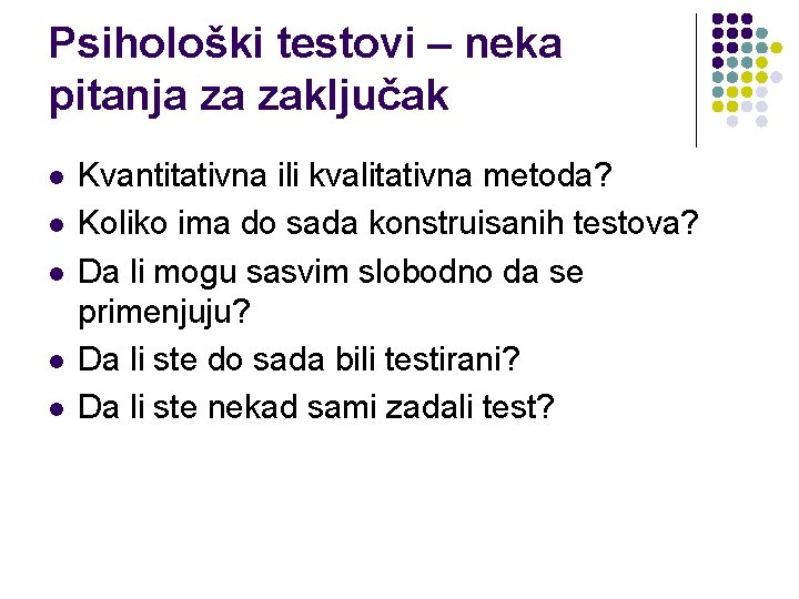 Psihološki testovi – neka pitanja za zaključak l l l Kvantitativna ili kvalitativna metoda?