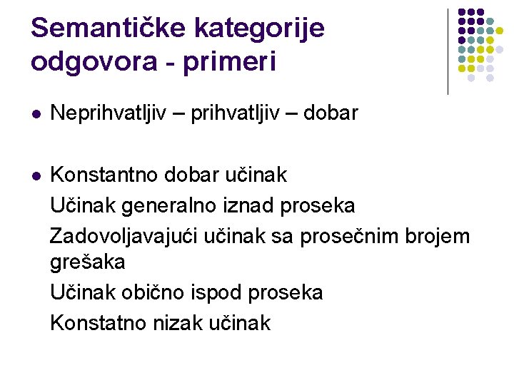 Semantičke kategorije odgovora - primeri l Neprihvatljiv – dobar l Konstantno dobar učinak Učinak