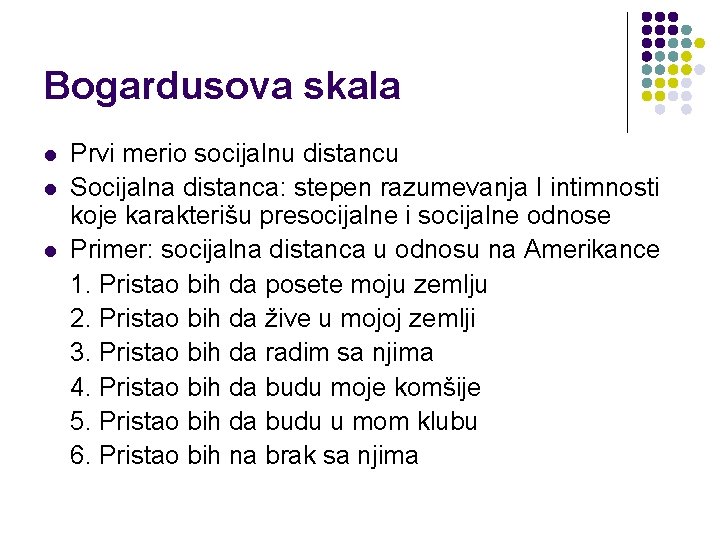 Bogardusova skala l l l Prvi merio socijalnu distancu Socijalna distanca: stepen razumevanja I