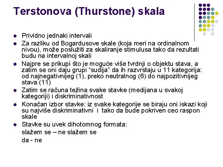 Terstonova (Thurstone) skala l l l Prividno jednaki intervali Za razliku od Bogardusove skale