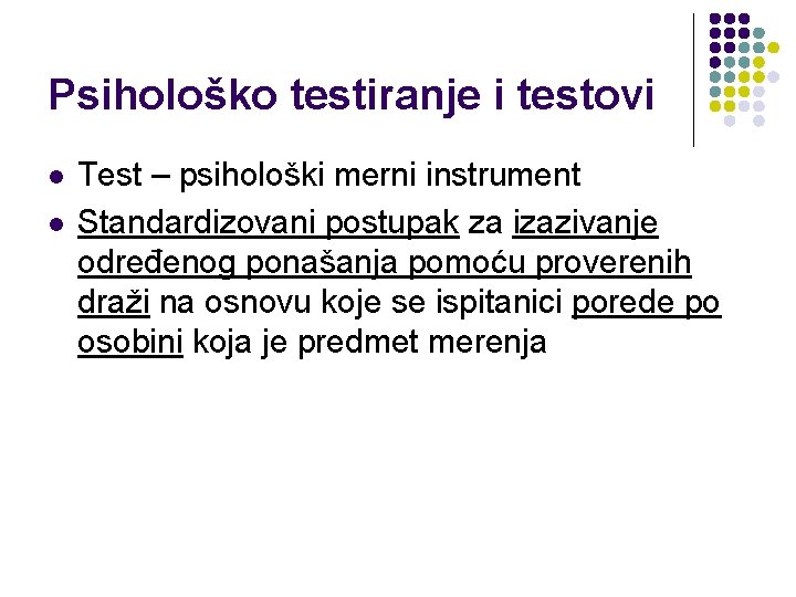 Psihološko testiranje i testovi l l Test – psihološki merni instrument Standardizovani postupak za