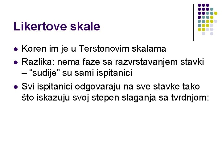 Likertove skale l l l Koren im je u Terstonovim skalama Razlika: nema faze