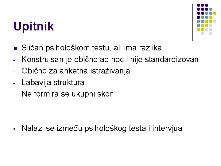 Upitnik - Sličan psihološkom testu, ali ima razlika: Konstruisan je obično ad hoc i