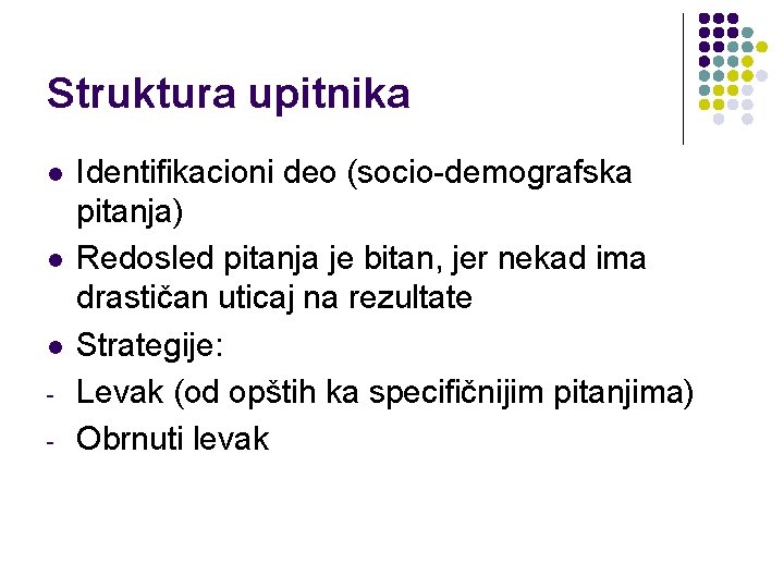 Struktura upitnika l l l - Identifikacioni deo (socio-demografska pitanja) Redosled pitanja je bitan,