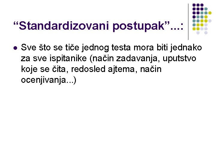 “Standardizovani postupak”. . . : l Sve što se tiče jednog testa mora biti