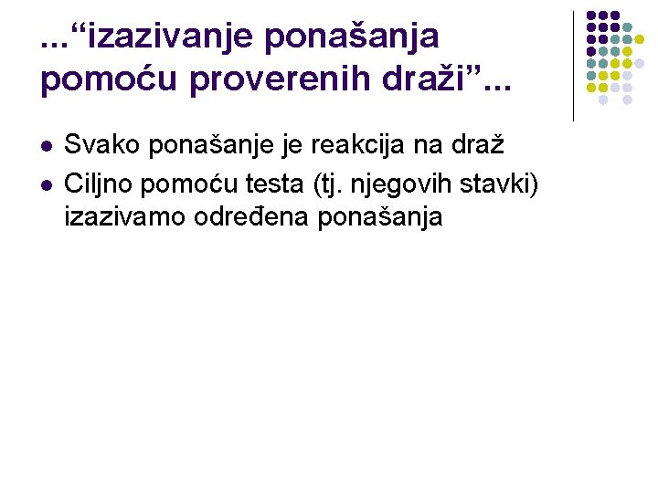 . . . “izazivanje ponašanja pomoću proverenih draži”. . . l l Svako ponašanje