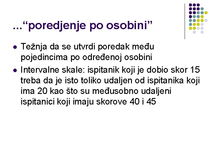 . . . “poredjenje po osobini” l l Težnja da se utvrdi poredak među