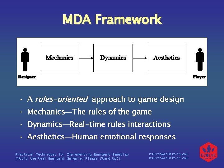 MDA Framework • A rules-oriented approach to game design • Mechanics—The rules of the