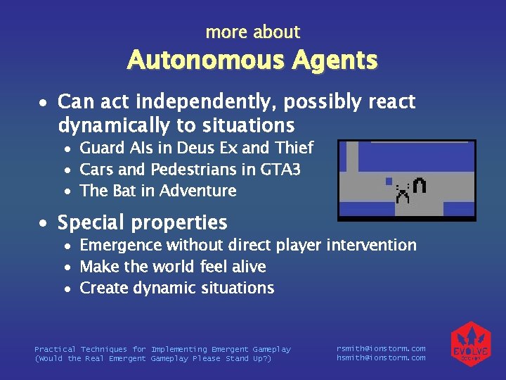 more about Autonomous Agents Can act independently, possibly react dynamically to situations Guard AIs