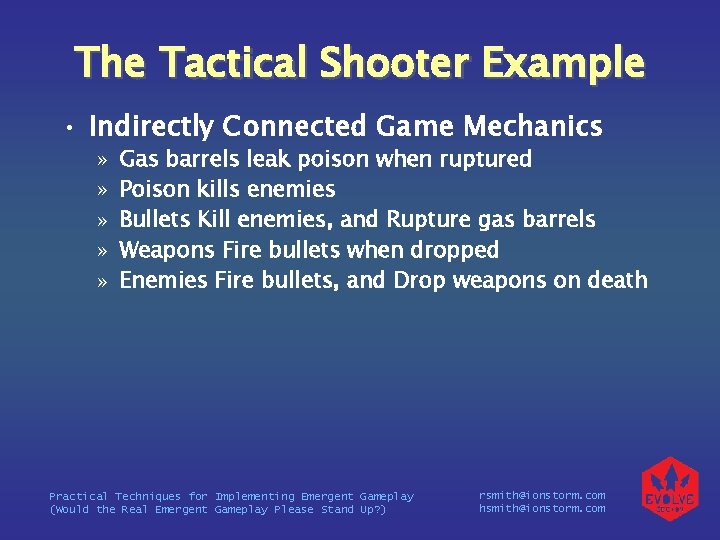 The Tactical Shooter Example • Indirectly Connected Game Mechanics » » » Gas barrels