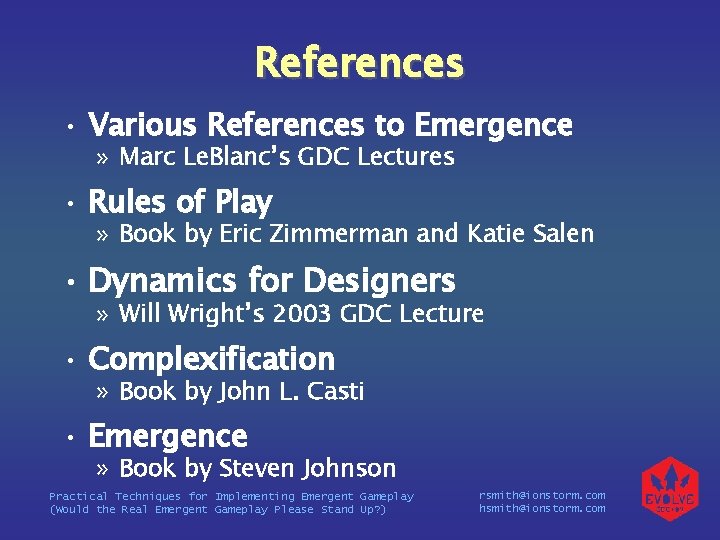 References • Various References to Emergence » Marc Le. Blanc’s GDC Lectures • Rules