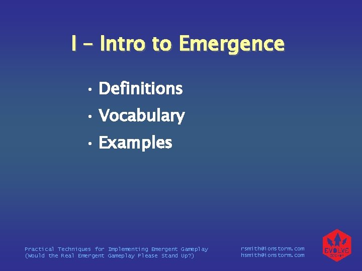 I – Intro to Emergence • Definitions • Vocabulary • Examples Practical Techniques for