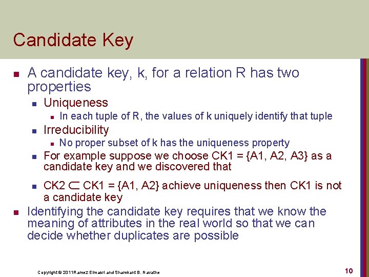Candidate Key n A candidate key, k, for a relation R has two properties