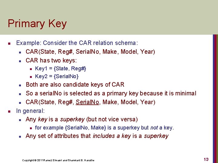 Primary Key n Example: Consider the CAR relation schema: n CAR(State, Reg#, Serial. No,