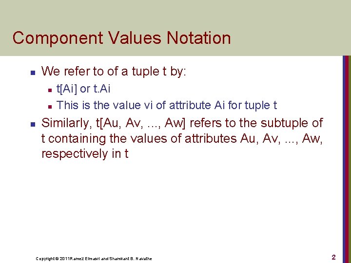 Component Values Notation n We refer to of a tuple t by: n n