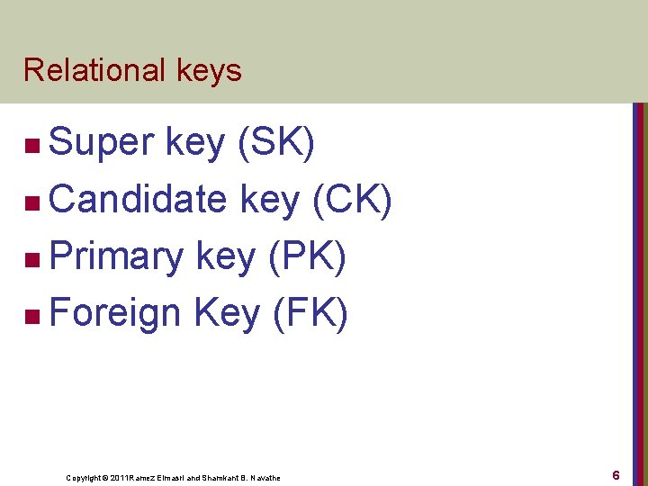 Relational keys Super key (SK) n Candidate key (CK) n Primary key (PK) n