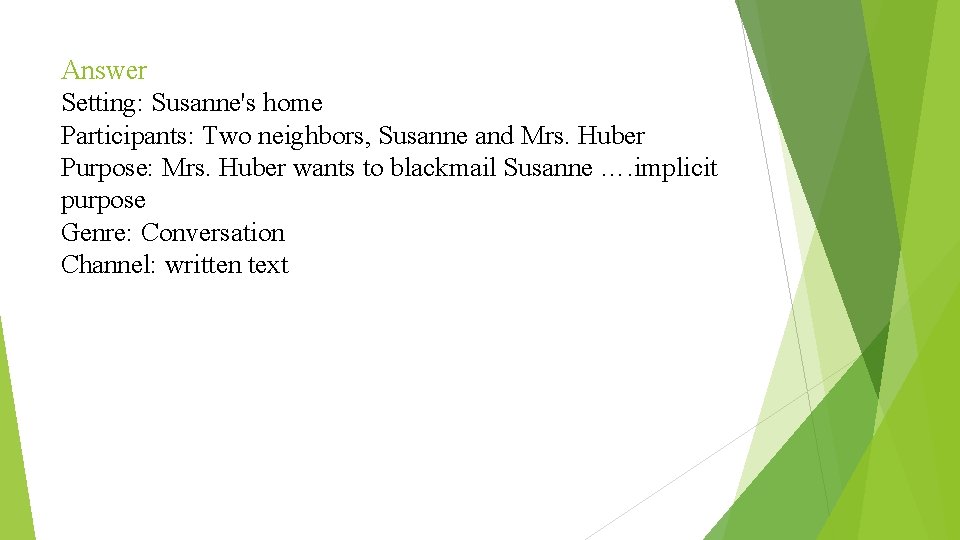 Answer Setting: Susanne's home Participants: Two neighbors, Susanne and Mrs. Huber Purpose: Mrs. Huber