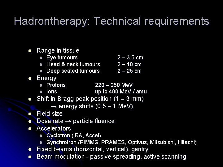 Hadrontherapy: Technical requirements l Range in tissue l l l l l Protons Ions