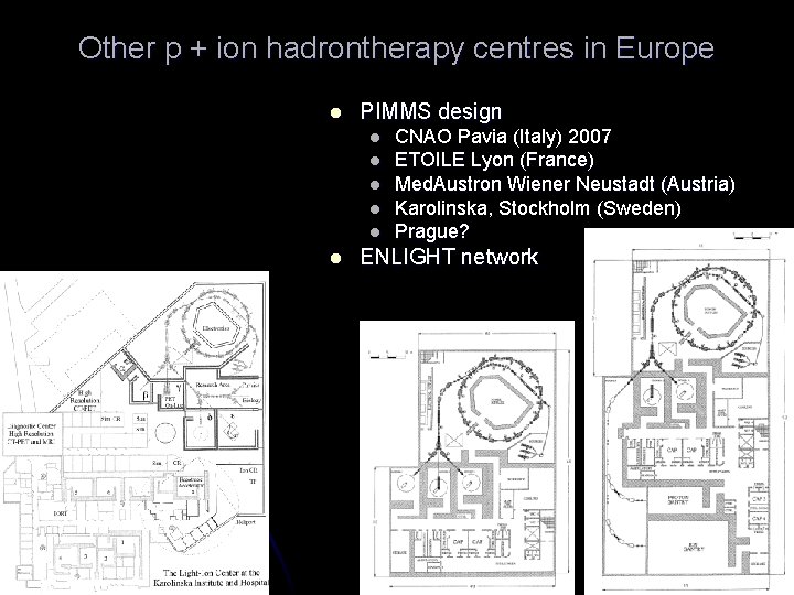 Other p + ion hadrontherapy centres in Europe l PIMMS design l l l