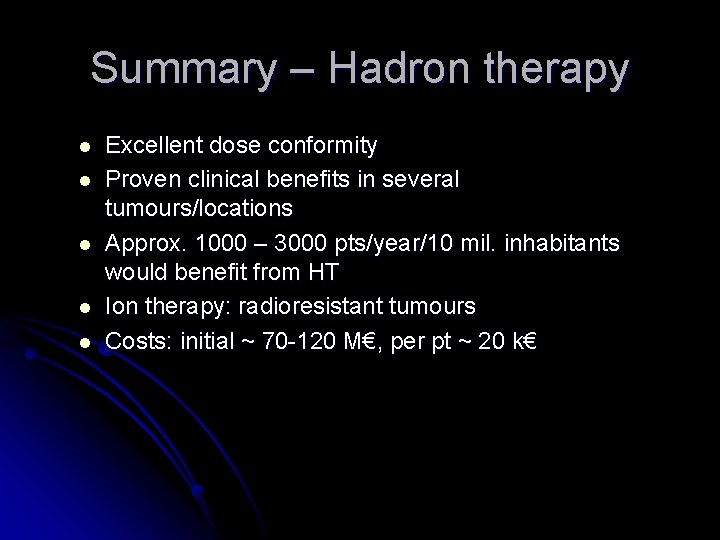 Summary – Hadron therapy l l l Excellent dose conformity Proven clinical benefits in