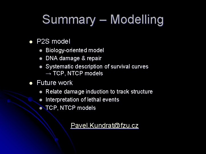 Summary – Modelling l P 2 S model l l Biology-oriented model DNA damage
