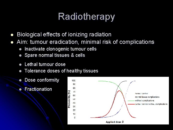 Radiotherapy l l Biological effects of ionizing radiation Aim: tumour eradication, minimal risk of