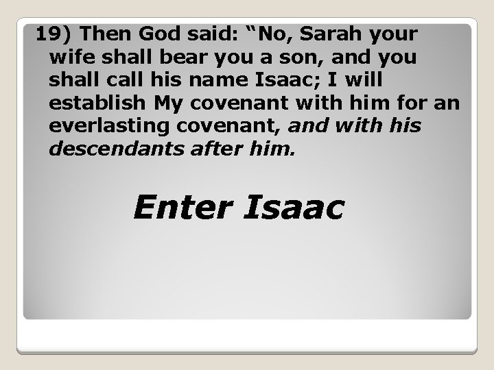 19) Then God said: “No, Sarah your wife shall bear you a son, and