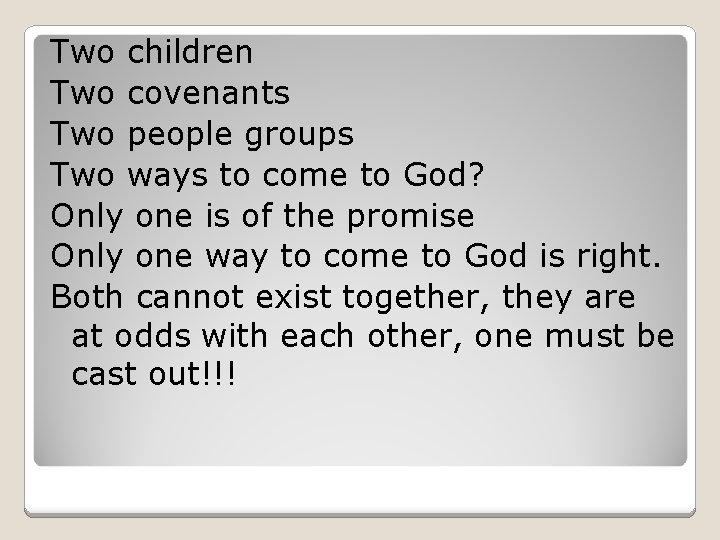 Two children Two covenants Two people groups Two ways to come to God? Only