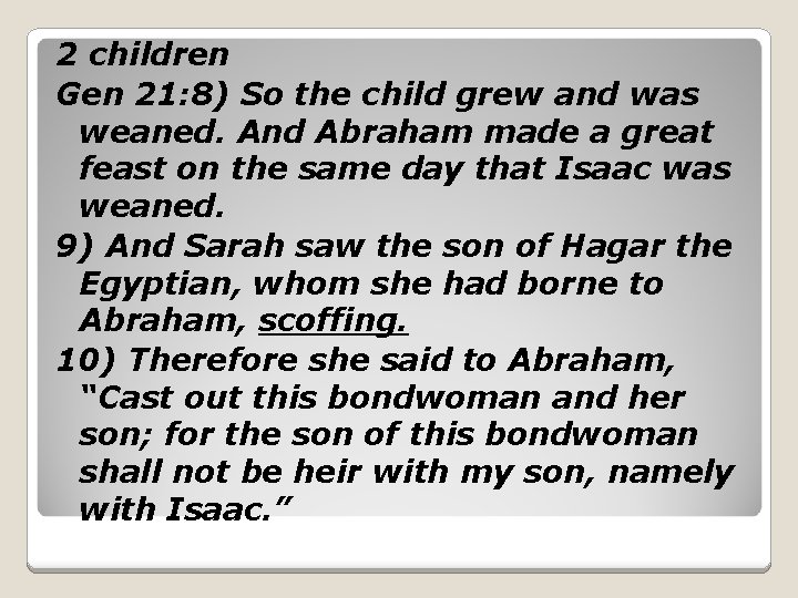 2 children Gen 21: 8) So the child grew and was weaned. And Abraham