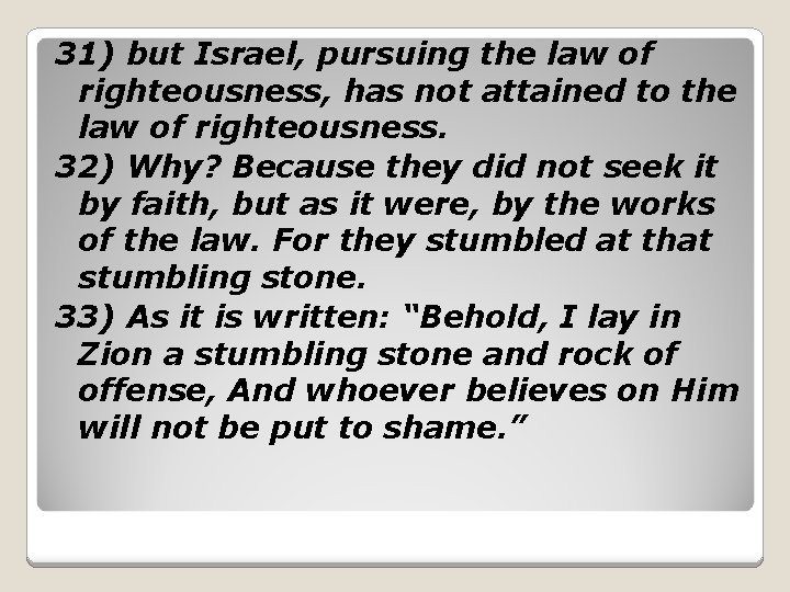 31) but Israel, pursuing the law of righteousness, has not attained to the law