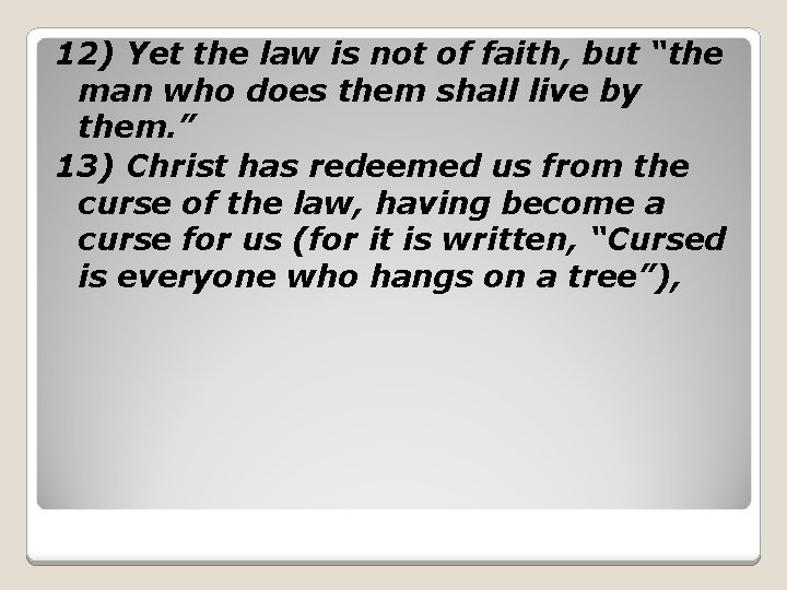 12) Yet the law is not of faith, but “the man who does them