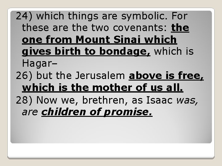 24) which things are symbolic. For these are the two covenants: the one from