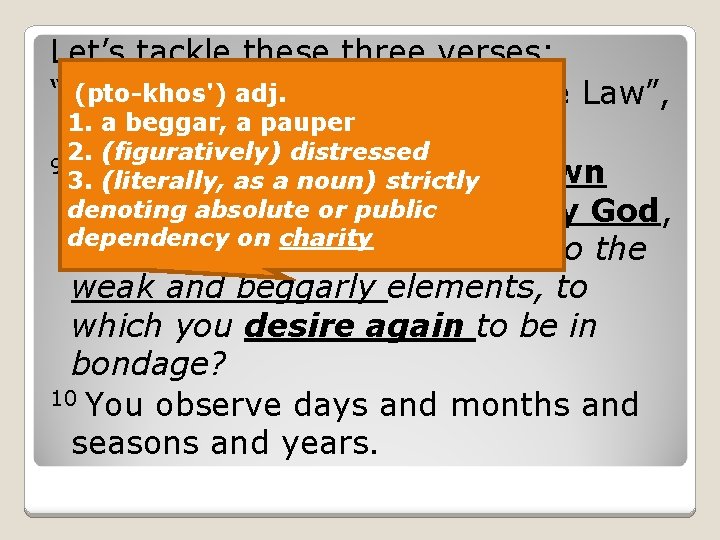Let’s tackle these three verses; (pto-khos') adj. to be under the Law”, “You who