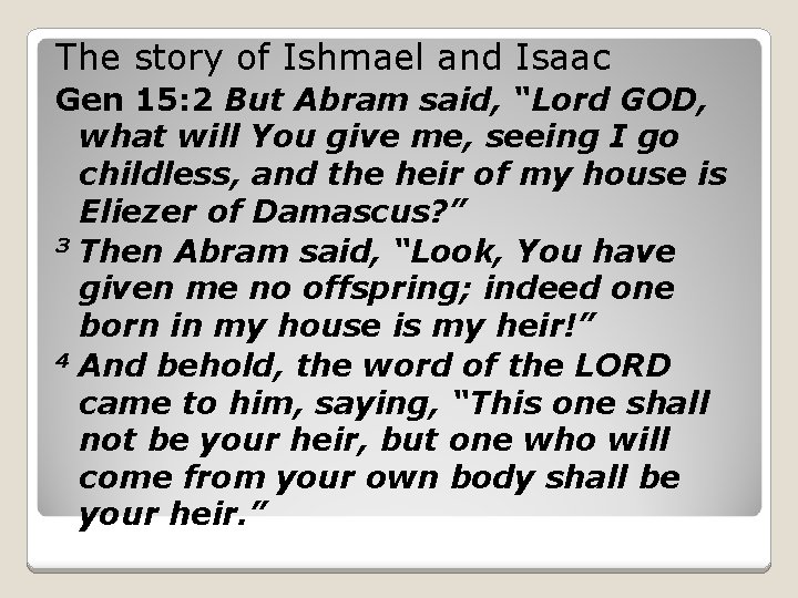 The story of Ishmael and Isaac Gen 15: 2 But Abram said, “Lord GOD,