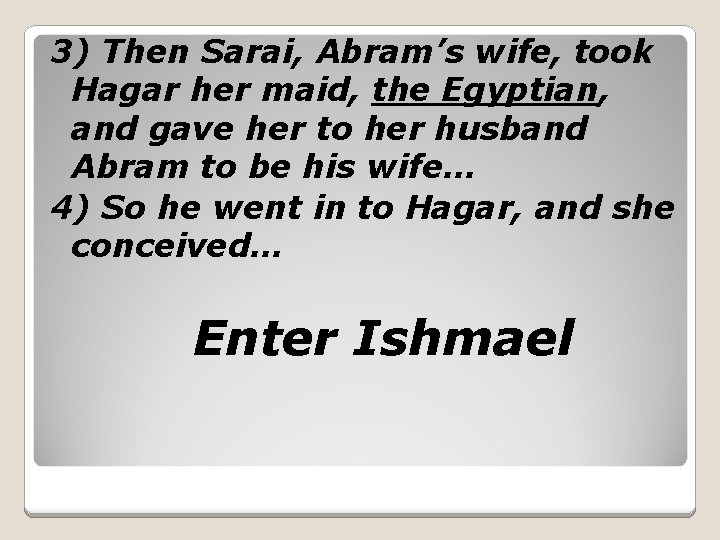 3) Then Sarai, Abram’s wife, took Hagar her maid, the Egyptian, and gave her