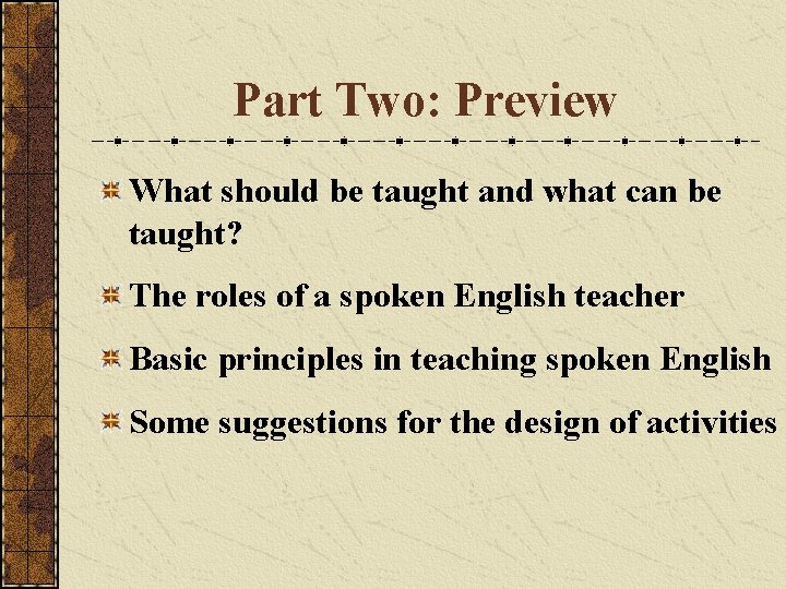 Part Two: Preview What should be taught and what can be taught? The roles