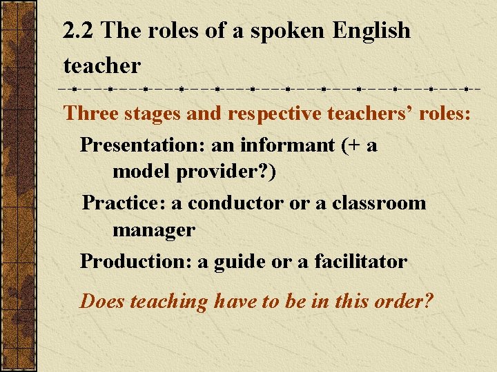 2. 2 The roles of a spoken English teacher Three stages and respective teachers’