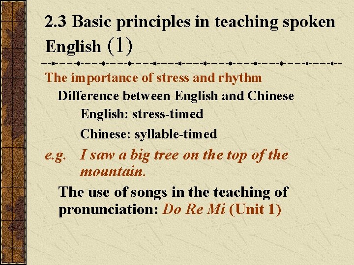 2. 3 Basic principles in teaching spoken English (1) The importance of stress and