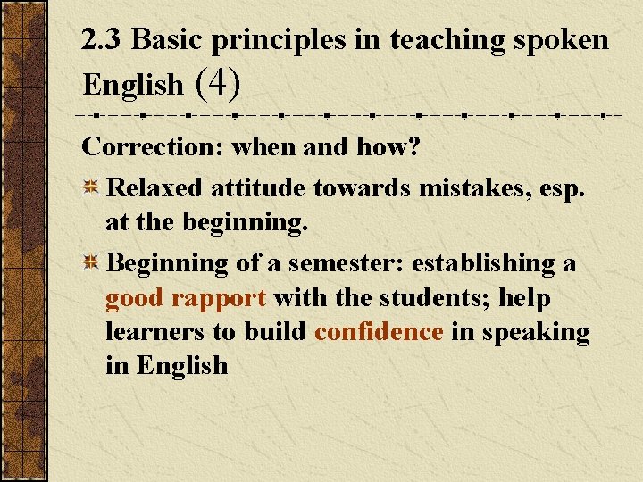 2. 3 Basic principles in teaching spoken English (4) Correction: when and how? Relaxed