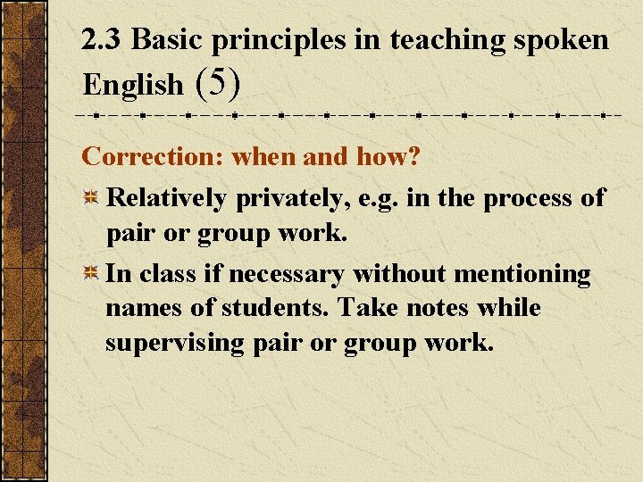2. 3 Basic principles in teaching spoken English (5) Correction: when and how? Relatively